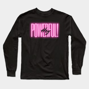 Hey Powerful! Long Sleeve T-Shirt